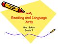 Reading and Language Arts Mrs. Bakos Grade 7. Agenda for this evening Materials Daily Procedures Homework Grade Breakdown Curriculum Overview.