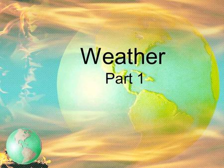 Weather Part 1. Solar Energy as Radiation Figure 1.1 Nearly 150 million kilometers separate the sun and earth, yet solar radiation drives earth's weather.