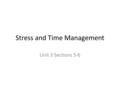 Stress and Time Management Unit 3 Sections 5-6. Objectives Differentiate between positive and negative stressors by identifying the emotional response.
