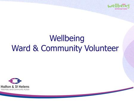 Wellbeing Ward & Community Volunteers. Two Partners Wellbeing Enterprises CIC Their mission is to support individuals and communities to achieve better.