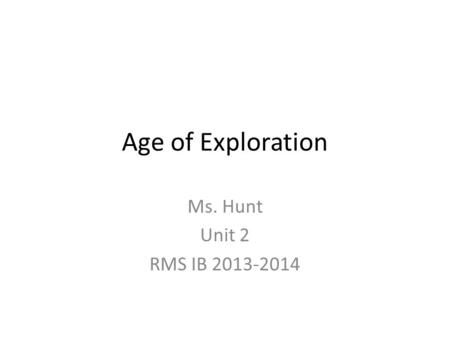 Age of Exploration Ms. Hunt Unit 2 RMS IB 2013-2014.