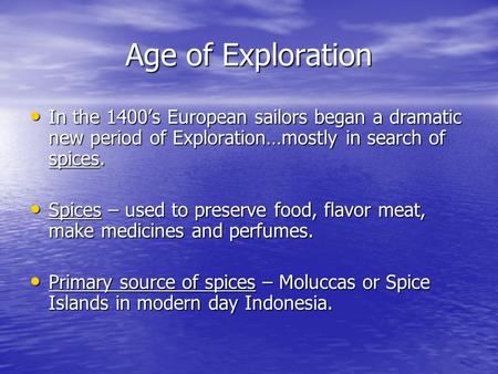 Age of Exploration In the 1400’s European sailors began a dramatic new period of Exploration…mostly in search of spices. In the 1400’s European sailors.