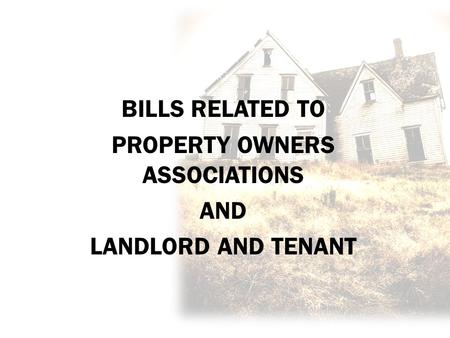 BILLS RELATED TO PROPERTY OWNERS ASSOCIATIONS AND LANDLORD AND TENANT.