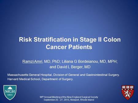 Risk Stratification in Stage II Colon Cancer Patients Ramzi Amri, MD, PhD; Liliana G Bordeianou, MD, MPH; and David L Berger, MD Massachusetts General.