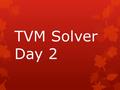 TVM Solver Day 2. What will the monthly payment be if you lease a car for 36 months with a present value of $26,000 and a value of $18,500 after the three.