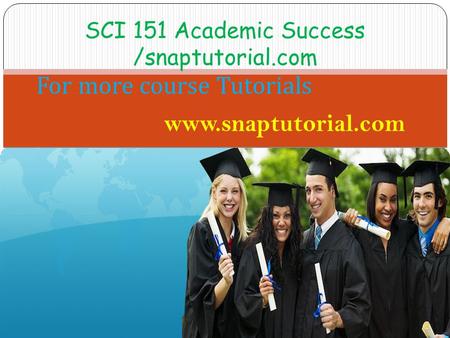 SCI 151 Academic Success /snaptutorial.com For more course Tutorials www.snaptutorial.com.