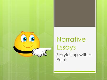Narrative Essays Storytelling with a Point. What Does “Narrative” Mean?  When we tell a story or write a story, we are engaging in narrative communication.
