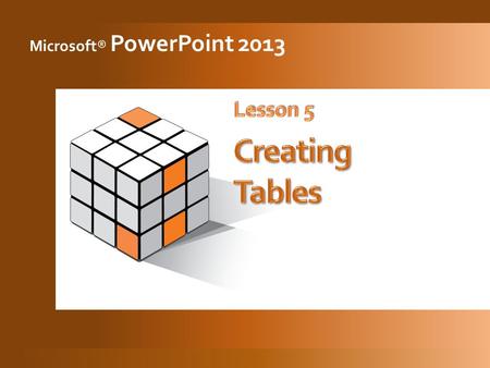 Microsoft® PowerPoint 2013. 2 3  From the Insert tab, in the Tables group, click the Insert Table button.  Drag your pointer down and across to define.