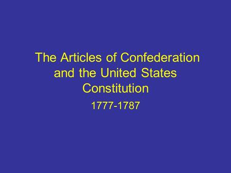 The Articles of Confederation and the United States Constitution 1777-1787.