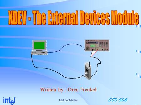 Written by : Oren Frenkel Intel Confidential ® C CD SDS.