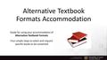 Alternative Textbook Formats Accommodation Guide for using your accommodation of Alternative Textbook Formats Four simple steps to select and request specific.