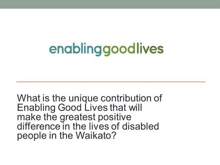 What is the unique contribution of Enabling Good Lives that will make the greatest positive difference in the lives of disabled people in the Waikato?