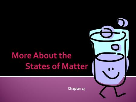 Chapter 13.  All matter has mass and volume  Matter is made up of molecules which are the smallest part of a substance that can still be identified.