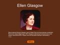 Ellen Glasgow Ellen Anderson Gholson Glasgow was a Pulitzer Prize winning American novelist from Richmond, Virginia.Beginning in 1897, Glasgow wrote twenty.