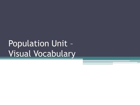Population Unit – Visual Vocabulary. Demography The study of the characteristics of human population.