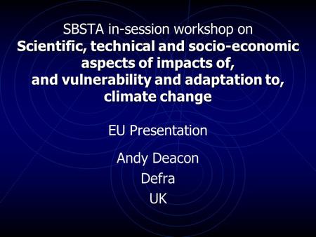 Scientific, technical and socio-economic aspects of impacts of, and vulnerability and adaptation to, climate change SBSTA in-session workshop on Scientific,