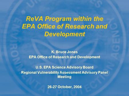 K. Bruce Jones EPA Office of Research and Development U.S. EPA Science Advisory Board Regional Vulnerability Assessment Advisory Panel Meeting 26-27 October,