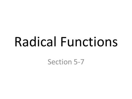 Radical Functions Section 5-7. Friday, 2/5: Exponent Rules Quiz 5.8: Solving Radical Equations Tuesday, 2/9: Chap 5B (Radicals) Review Thursday, 2/11: