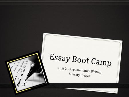 Essay Boot Camp Unit 2 – Argumentative Writing Literary Essays.