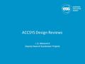 ACCSYS Design Reviews J. G. Weisend II Deputy Head of Accelerator Projects.