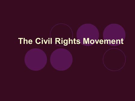 The Civil Rights Movement. SEGREGATION Plessy v. Ferguson (1896): declared that segregation was constitutional; creating the idea “separate but equal”