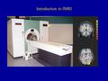 Introduction to fMRI. Instructor:James Danckert Class times:Tuesdays 1:00 pm to 4:00 pm room PAS 4266 Office Hours: Tuesdays and Thursdays 4:00 – 5:00.
