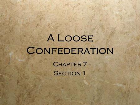 A Loose Confederation Chapter 7 Section 1 Chapter 7 Section 1.