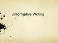 Informative Writing. Informative = Expository An informative essay, also known as an expository essay, gives the reader detailed information about a specific.