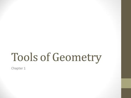 Tools of Geometry Chapter 1. Please place your signed syllabus and textbook card in the basket on the table by the door. Take out your group’s work on.