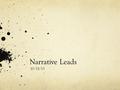 Narrative Leads 10/15/13. DO NOW 1. Take out your rough drafts. 2. The class will stand in a circle. 3. Ms. Matassa will toss the ball to a student. The.