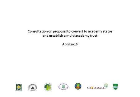 Consultation on proposal to convert to academy status and establish a multi academy trust April 2016.