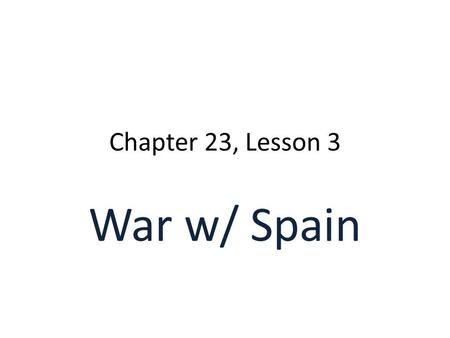 Chapter 23, Lesson 3 War w/ Spain. Cuba Spain controlled Cuba Jose Marti’ led revolution in 1890s Yellow Journalism in Joseph Pulitzer’s World & William.