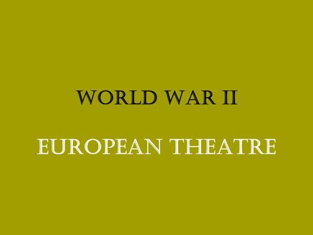 World War II European Theatre. The Soft Underbelly Sicily Anzio Stalingrad Leningrad Normandy Battle of the Bulge Battle of the BulgeEgypt Morocco Tunisia.