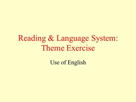 Reading & Language System: Theme Exercise Use of English.