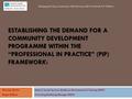 ESTABLISHING THE DEMAND FOR A COMMUNITY DEVELOPMENT PROGRAMME WITHIN THE “PROFESSIONAL IN PRACTICE” (PIP) FRAMEWORK: Maureen Devlin Head of Social Services.