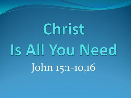 John 15:1-10,16. One Command: Remain in Christ! What? Be connected to Christ! How? First, TRUST in Christ! Then, GROW in Christ! Communicate with Christ.