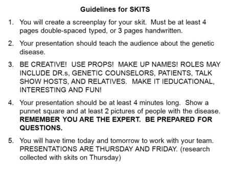 Guidelines for SKITS 1.You will create a screenplay for your skit. Must be at least 4 pages double-spaced typed, or 3 pages handwritten. 2.Your presentation.