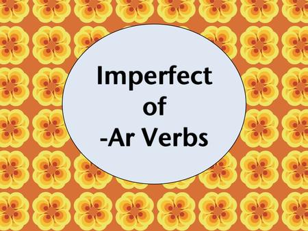 Imperfect of -ar Verbs. 2 past tenses In Spanish, there are 2 simple past tenses: preterite imperfect.
