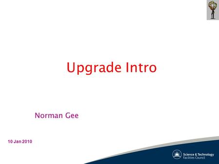 Upgrade Intro 10 Jan 2010 Norman Gee. N. Gee – Upgrade Introduction 2 LHC Peak Luminosity Lumi curve from F.Zimmermann : Nov Upgrade Week ? ?