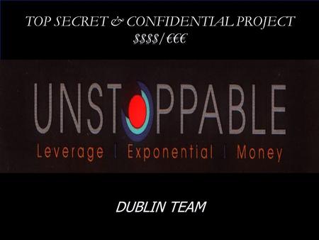 TOP SECRET & CONFIDENTIAL PROJECT $$$$/€€€ DUBLIN TEAM.