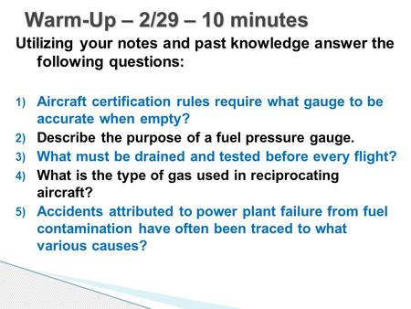 Utilizing your notes and past knowledge answer the following questions: 1) Aircraft certification rules require what gauge to be accurate when empty? 2)