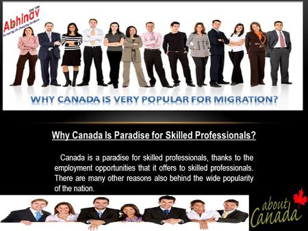 Why Canada Is Paradise for Skilled Professionals? Canada is a paradise for skilled professionals, thanks to the employment opportunities that it offers.