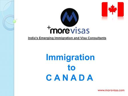 India's Emerging Immigration and Visa Consultants Immigration to CANADA www.morevisas.com.