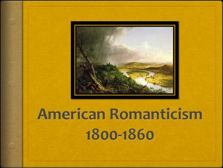 American Romanticism: A study of American writing and Ideas from 1800-1860 Final Essay  Objective: By completing unit portfolio which includes a REVISED.