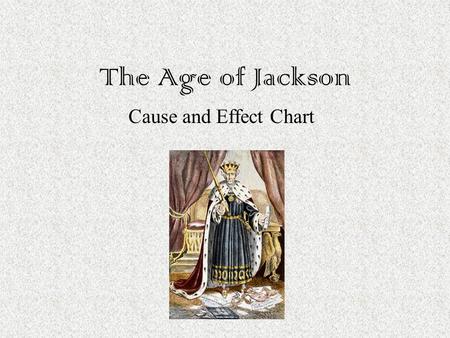 The Age of Jackson Cause and Effect Chart.