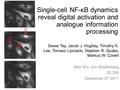 Single-cell NF-κB dynamics reveal digital activation and analogue information processing Savas Tay, Jacob J. Hughey, Timothy K. Lee, Tomasz Lipniacki,