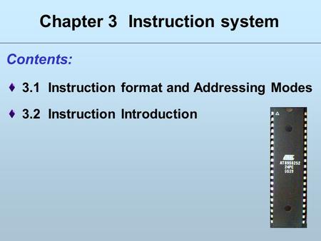 1 Contents: 3.1 Instruction format and Addressing Modes 3.2 Instruction Introduction Chapter 3 Instruction system.