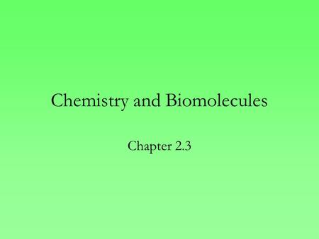 Chemistry and Biomolecules Chapter 2.3. Chemical Reactions Bonds between atoms are built and broken causing substances to combine and recombine as different.