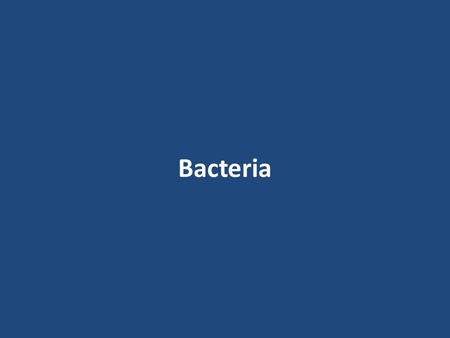 Bacteria. Characteristics of Bacteria 1. Bacteria are considered _______________. This means that ______ bacterium can survive and reproduce without the.