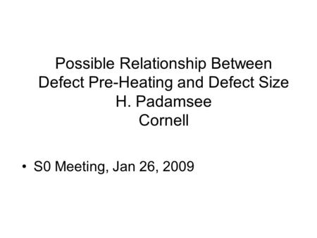 Possible Relationship Between Defect Pre-Heating and Defect Size H. Padamsee Cornell S0 Meeting, Jan 26, 2009.